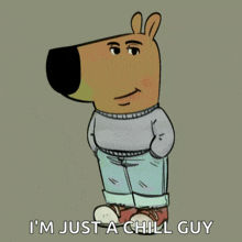 a cartoon character with the words i 'm just a chill guy on the bottom