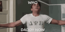 Who Ur Daddy Now Daddy GIF - Who Ur Daddy Now Daddy Zac Efron GIFs