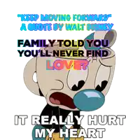 a cartoon character says keep moving forward a quote by walt disney family told you you 'll never find love