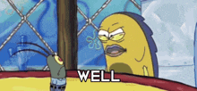 a cartoon of a fish saying well next to a spongebob character