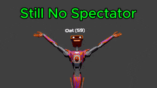 a robot with its arms outstretched and the words still no spectator oat ( 59 )