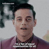 I'M A Fan Of Egualopportunities For All..Gif GIF - I'M A Fan Of Egualopportunities For All. Rami Malek Person GIFs