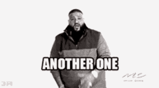 Found another one. Another one. DJ Khaled another one. Another one Мем. Another one and another one gif.