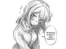 a black and white drawing of a girl with a speech bubble that says `` w-wanna start a new family '' .