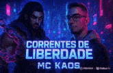 a poster for correntes de liberdade mc kaos with two men