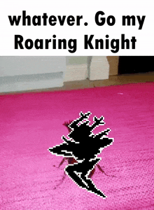 a pixel art of a knight on a pink rug with the caption " whatever go my roaring knight "