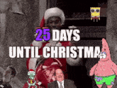 25 days until christmas is displayed with spongebob and patrick