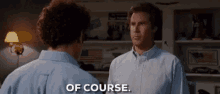Of Course Step B GIF - Of Course Step B Will Ferrell GIFs