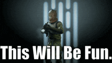 a picture of a soldier with the words this will be fun below him