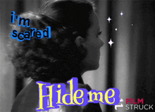 a black and white photo of a woman with the words i 'm scared and hide me