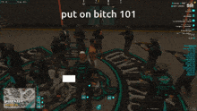 a group of people in a video game with the words put on bitch 101