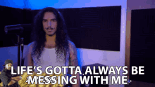 Lifes Gotta Always Be Messing With Me Anthony Vincent GIF