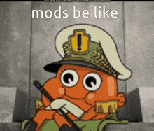 a cartoon character wearing a hat and holding a gun with the words mods be like written below him
