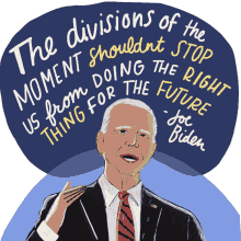 the divisions of the movement shouldnt stop us from doing the right thing for the future joe biden joe biden quote