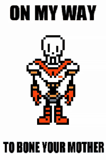 a pixel art papyrus with the words on my way to bone your mother