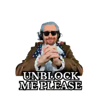 a man with a beard wearing sunglasses and headphones says unblock me please