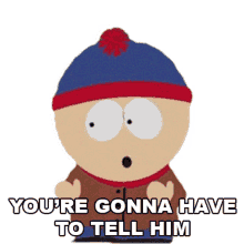 youre gonna have to tell him stan marsh south park s16e10 insecurity