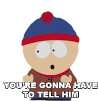Youre Gonna Have To Tell Him Stan Marsh Sticker - Youre Gonna Have To Tell Him Stan Marsh South Park Stickers