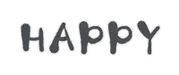 the word happy is written in black letters