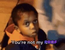 Youre Not My Prof Youre Not My Dad GIF - Youre Not My Prof Youre Not My Dad Prof GIFs