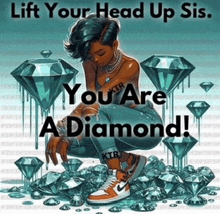 a poster that says lift your head up sis you are a diamond ..