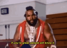 If Youre Great People Will Know It GIF - If Youre Great People Will Know It Mr T GIFs