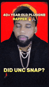a man with a beard wearing a hat with the words 40+ year old pluggnb rapper did unc snap below him