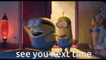 two minions are standing next to each other with the words see you next time