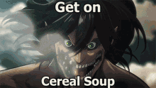 a picture of a monster with the words get on cereal soup