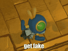 a blue and yellow toy with the words get fake on the bottom