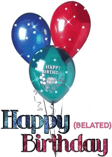 a birthday card with three balloons that say happy birthday belated