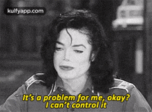 It'S A Problem For Me, Okay?I Can'T Control It.Gif GIF