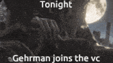 a man is standing in front of a full moon with the words tonight gehman joins the vc .