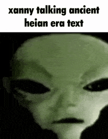 xanny talking ancient heian era text with a picture of an alien