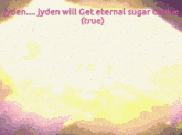 a picture of a cartoon character with the words jyden will get eternal sugar cookie