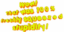 wow stupidity freshly squeezed text animated text