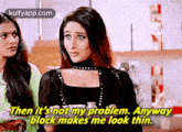 Then It'Snot My Problem. Anywayblack Makes Me Look Thin..Gif GIF - Then It'Snot My Problem. Anywayblack Makes Me Look Thin. Kareena Kapoor Person GIFs
