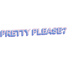 please pretty