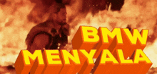 a man stands in front of a fire with the words bmw menyala