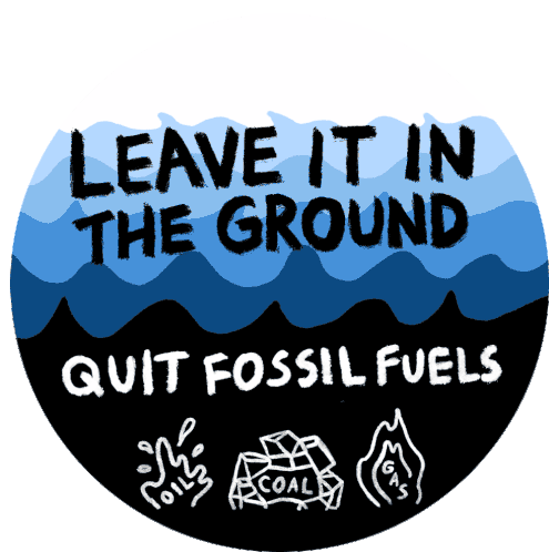 Leave It In The Ground Quit Fossil Fuels Sticker - Leave It In The Ground Quit Fossil Fuels Fossil Fuel Stickers