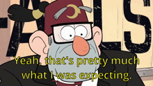Grunkle Stan Yeah That'S Pretty Much What I Was Expecting GIF