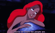 I Wanna Be Where The People Are Ariel GIF - I Wanna Be Where The People Are Ariel Little Mermaid GIFs