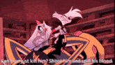 a cartoon character says " can 't we just kill him "