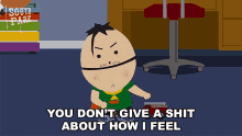 you dont give a shit about how i feel ike south park you dont care about me ignoring my feelings