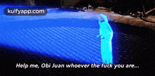 Help Me, Obi Juan Whoever The Fuck You Are....Gif GIF - Help Me Obi Juan Whoever The Fuck You Are... Pool GIFs