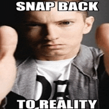 a man is pointing at the camera with the words snap back to reality on the bottom