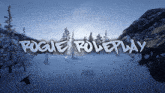a snowy landscape with the words rogue roleplay written in white