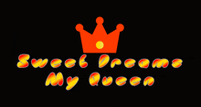 a black background with the words sweet dreams my queen and an orange crown