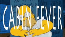 a cartoon of homer simpson with the words cabin fever written in white