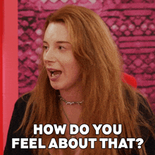 a woman with long red hair says how do you feel about that